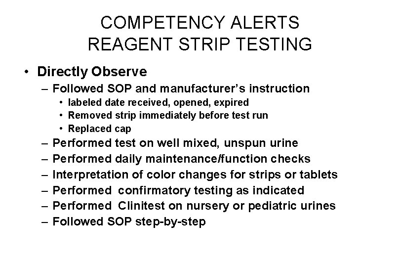 COMPETENCY ALERTS REAGENT STRIP TESTING • Directly Observe – Followed SOP and manufacturer’s instruction COMPETENCY ALERTS REAGENT STRIP TESTING • Directly Observe – Followed SOP and manufacturer’s instruction