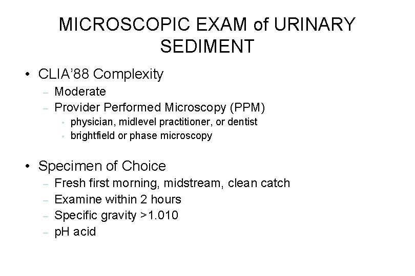 MICROSCOPIC EXAM of URINARY SEDIMENT • CLIA’ 88 Complexity – – Moderate Provider Performed MICROSCOPIC EXAM of URINARY SEDIMENT • CLIA’ 88 Complexity – – Moderate Provider Performed
