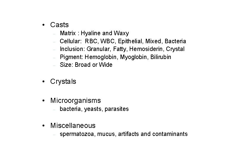 • Casts – – – Matrix : Hyaline and Waxy Cellular: RBC, WBC, • Casts – – – Matrix : Hyaline and Waxy Cellular: RBC, WBC,