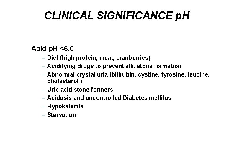 CLINICAL SIGNIFICANCE p. H Acid p. H <6. 0 – Diet (high protein, meat, CLINICAL SIGNIFICANCE p. H Acid p. H <6. 0 – Diet (high protein, meat,