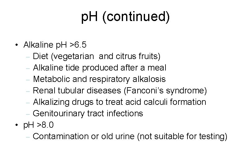 p. H (continued) • Alkaline p. H >6. 5 – Diet (vegetarian and citrus p. H (continued) • Alkaline p. H >6. 5 – Diet (vegetarian and citrus