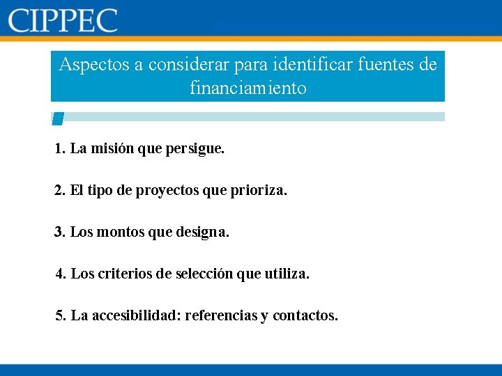 Aspectos a considerar para identificar fuentes de financiamiento 1. La misión que persigue. 2.