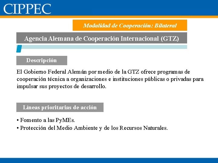 Modalidad de Cooperación: Bilateral Agencia Alemana de Cooperación Internacional (GTZ) Descripción El Gobierno Federal