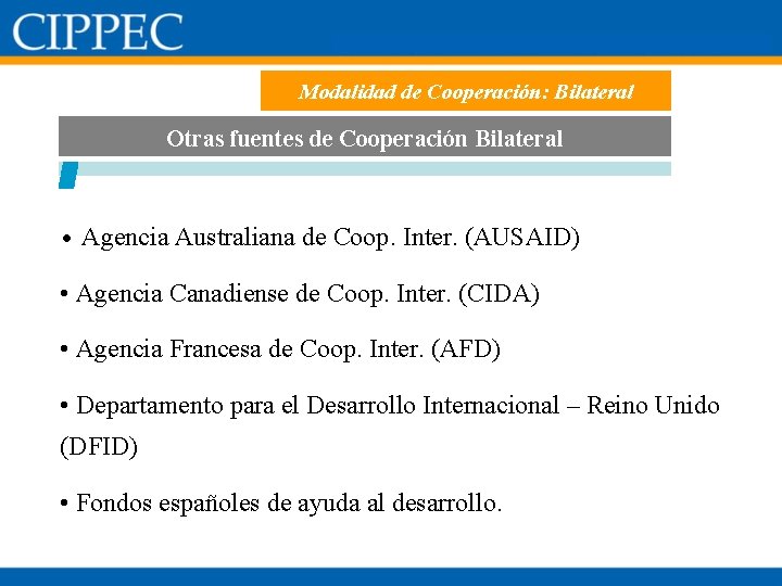 Modalidad de Cooperación: Bilateral Otras fuentes de Cooperación Bilateral • Agencia Australiana de Coop.