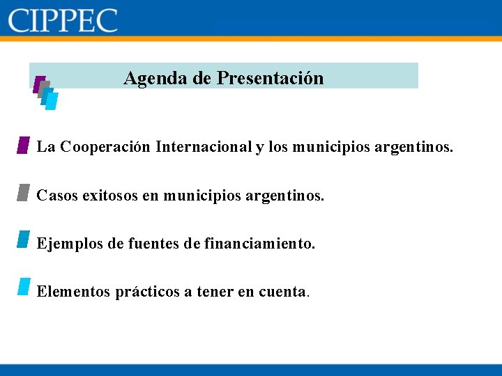 Agenda de Presentación § La Cooperación Internacional y los municipios argentinos. § Casos exitosos