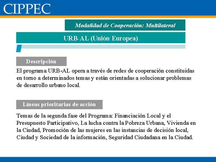 Modalidad de Cooperación: Multilateral URB-AL (Unión Europea) Descripción El programa URB-AL opera a través