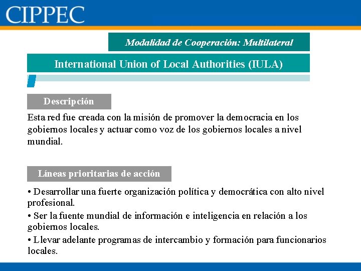 Modalidad de Cooperación: Multilateral International Union of Local Authorities (IULA) Descripción Esta red fue