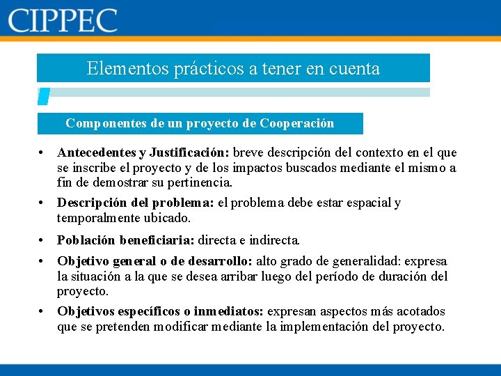 Elementos prácticos a tener en cuenta Componentes de un proyecto de Cooperación • Antecedentes