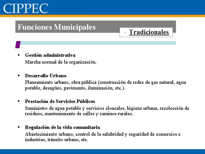 Funciones Municipales • Tradicionales § Gestión administrativa Marcha normal de la organización. § Desarrollo