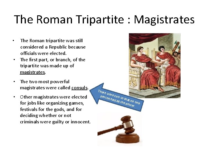 The Roman Tripartite : Magistrates The Roman tripartite was still considered a Republic because