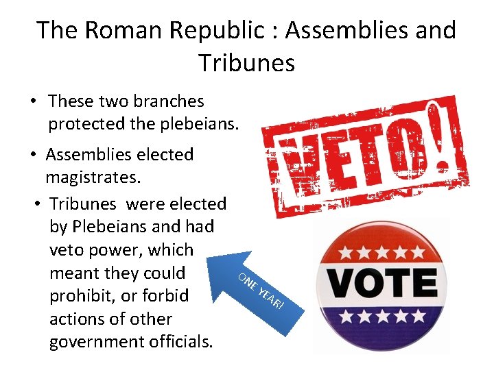The Roman Republic : Assemblies and Tribunes • These two branches protected the plebeians.