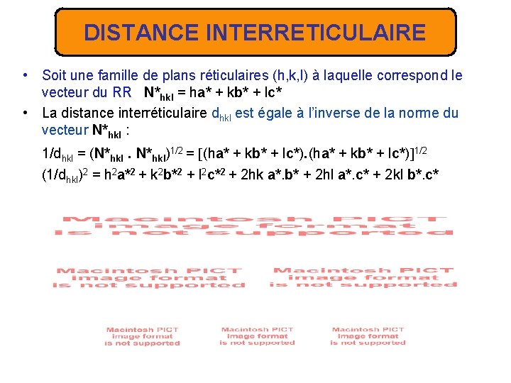 DISTANCE INTERRETICULAIRE • Soit une famille de plans réticulaires (h, k, l) à laquelle