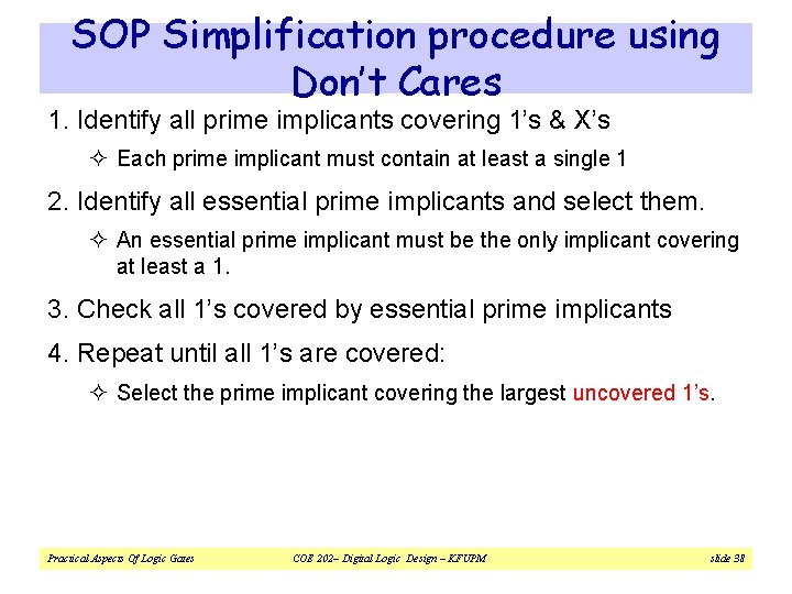 SOP Simplification procedure using Don’t Cares 1. Identify all prime implicants covering 1’s &