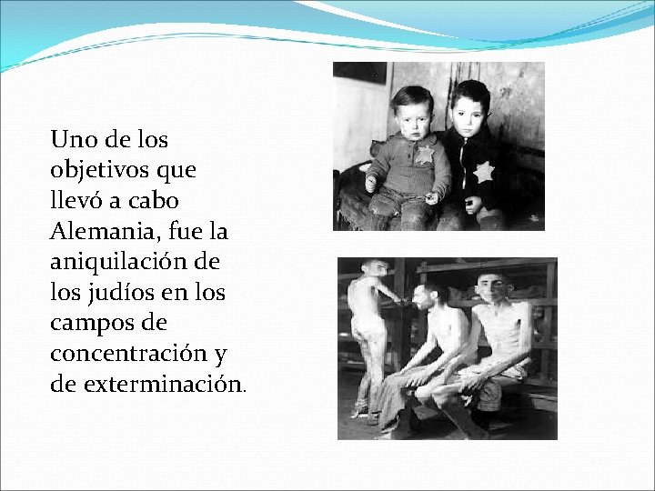 Uno de los objetivos que llevó a cabo Alemania, fue la aniquilación de los
