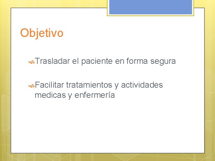 Objetivo Trasladar Facilitar el paciente en forma segura tratamientos y actividades medicas y enfermería