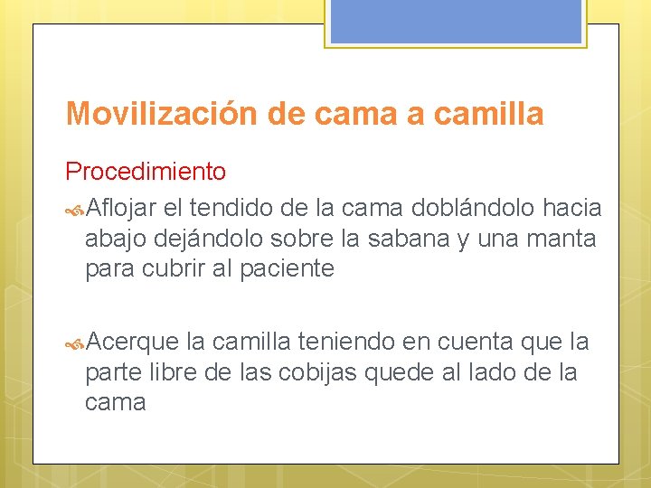 Movilización de cama a camilla Procedimiento Aflojar el tendido de la cama doblándolo hacia
