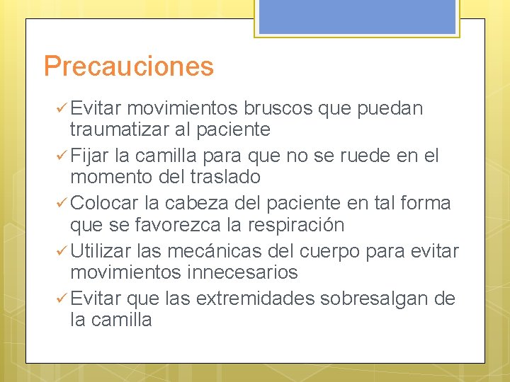 Precauciones ü Evitar movimientos bruscos que puedan traumatizar al paciente ü Fijar la camilla