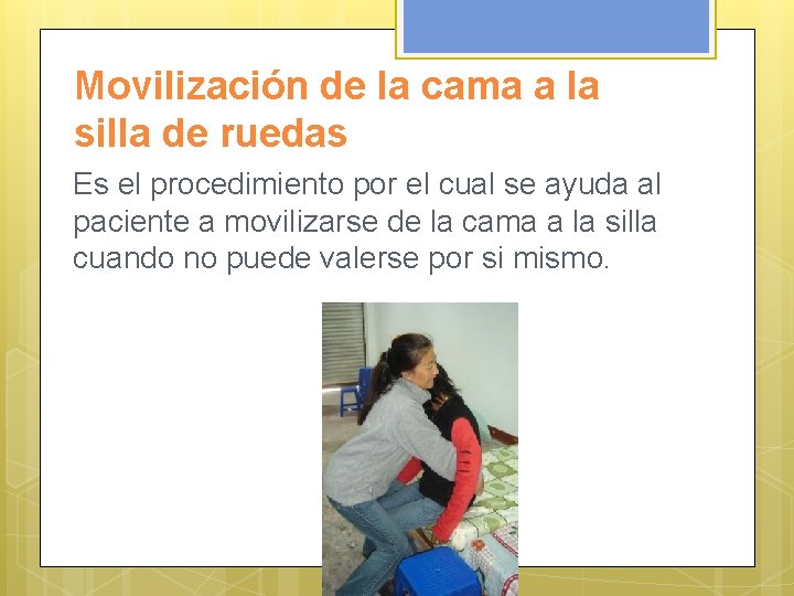 Movilización de la cama a la silla de ruedas Es el procedimiento por el
