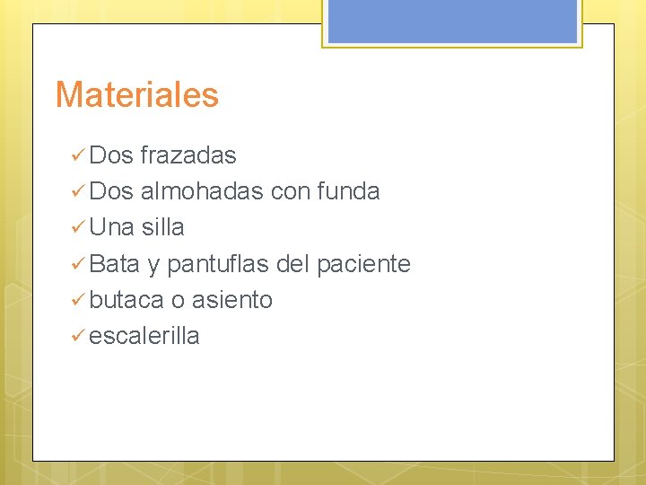 Materiales ü Dos frazadas ü Dos almohadas con funda ü Una silla ü Bata
