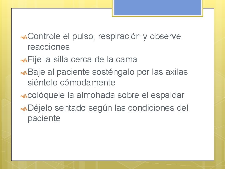  Controle el pulso, respiración y observe reacciones Fije la silla cerca de la