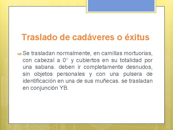 Traslado de cadáveres o éxitus Se trasladan normalmente, en camillas mortuorias, con cabezal a