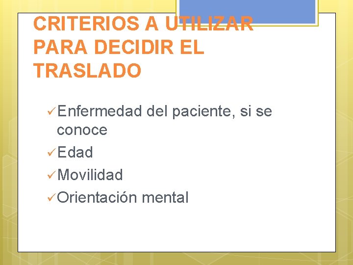 CRITERIOS A UTILIZAR PARA DECIDIR EL TRASLADO ü Enfermedad del paciente, si se conoce