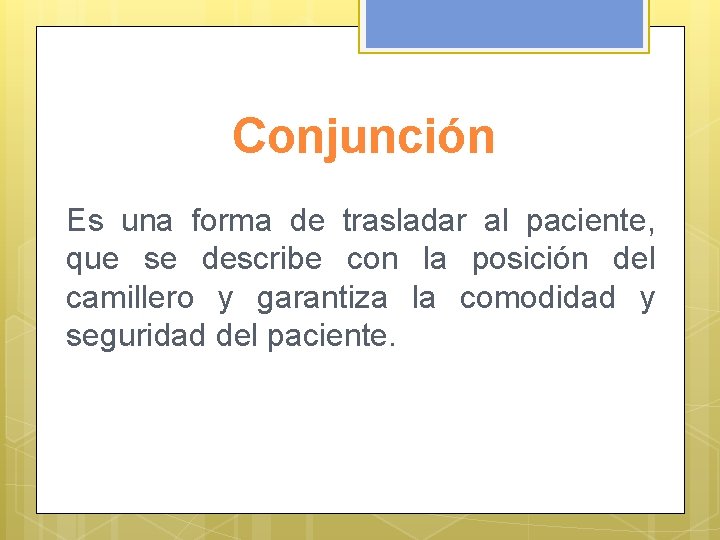 Conjunción Es una forma de trasladar al paciente, que se describe con la posición