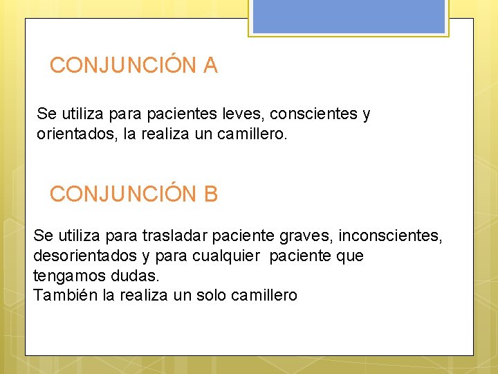 CONJUNCIÓN A Se utiliza para pacientes leves, conscientes y orientados, la realiza un camillero.
