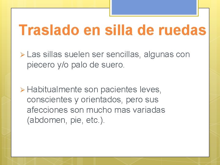 Traslado en silla de ruedas Ø Las sillas suelen ser sencillas, algunas con piecero