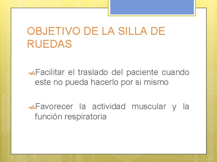 OBJETIVO DE LA SILLA DE RUEDAS Facilitar el traslado del paciente cuando este no