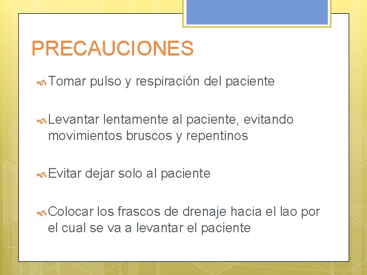 PRECAUCIONES Tomar pulso y respiración del paciente Levantar lentamente al paciente, evitando movimientos bruscos