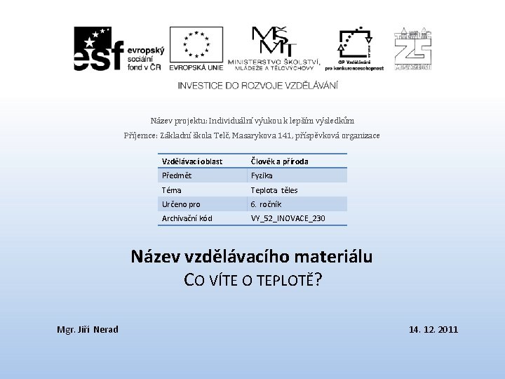 Název projektu: Individuální výukou k lepším výsledkům Příjemce: Základní škola Telč, Masarykova 141, příspěvková