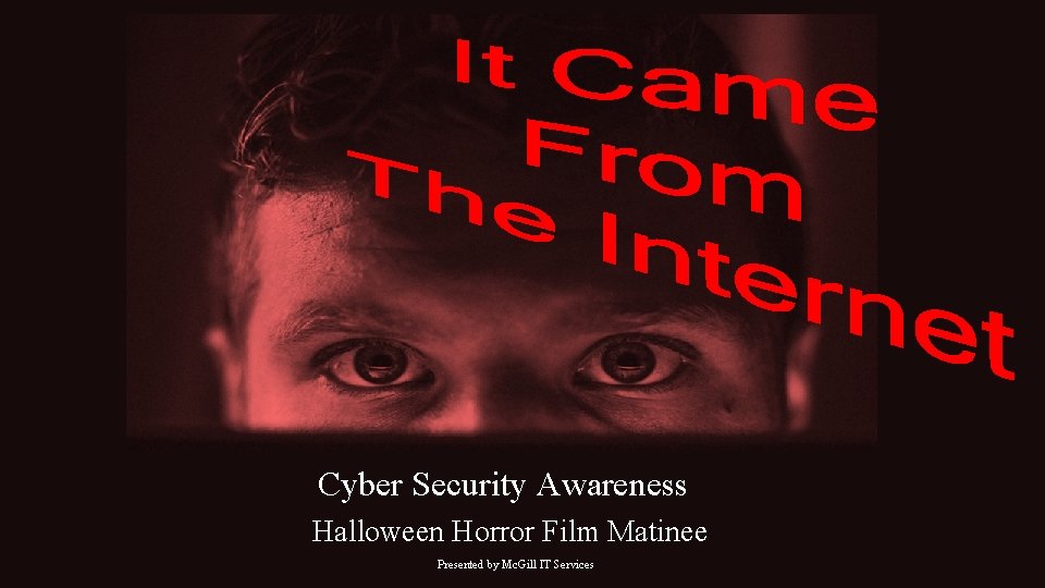 Cyber Security Awareness Halloween Horror Film Matinee Presented by Mc. Gill IT Services 
