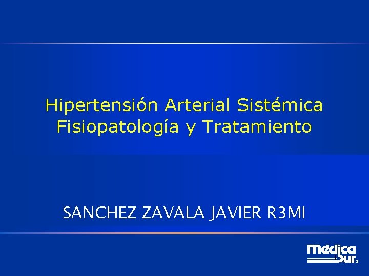 Hipertensión Arterial Sistémica Fisiopatología y Tratamiento SANCHEZ ZAVALA JAVIER R 3 MI 1 
