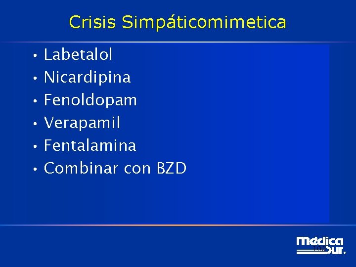 Crisis Simpáticomimetica • Labetalol • Nicardipina • Fenoldopam • Verapamil • Fentalamina • Combinar Crisis Simpáticomimetica • Labetalol • Nicardipina • Fenoldopam • Verapamil • Fentalamina • Combinar