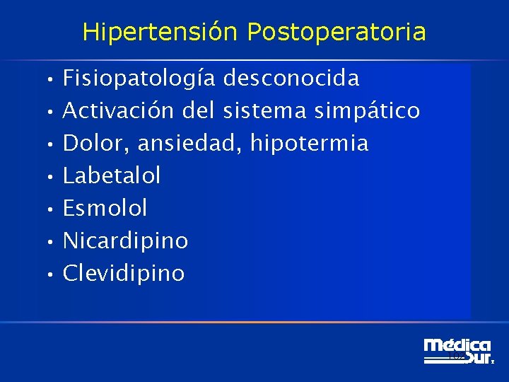 Hipertensión Postoperatoria • Fisiopatología desconocida • Activación del sistema simpático • Dolor, ansiedad, hipotermia