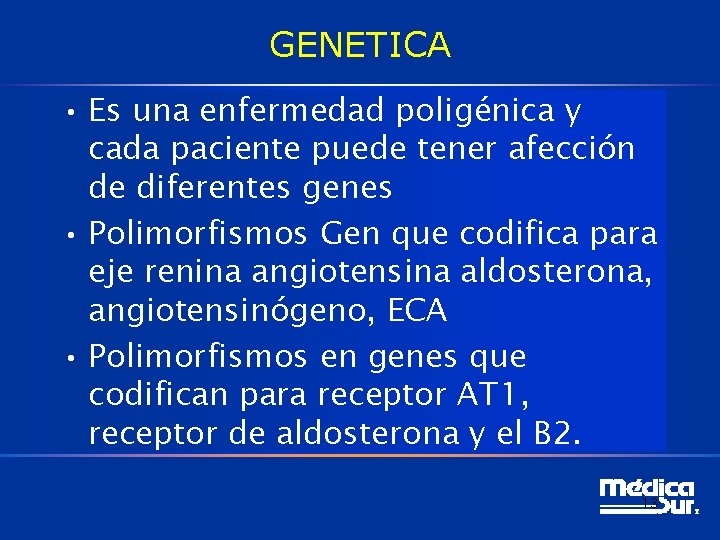 GENETICA • Es una enfermedad poligénica y cada paciente puede tener afección de diferentes