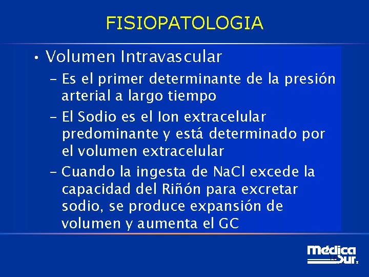 FISIOPATOLOGIA • Volumen Intravascular – Es el primer determinante de la presión arterial a