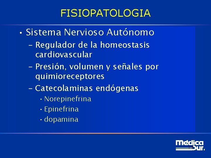 FISIOPATOLOGIA • Sistema Nervioso Autónomo – Regulador de la homeostasis cardiovascular – Presión, volumen