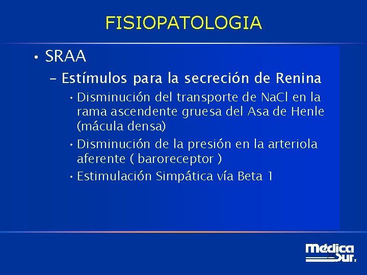 FISIOPATOLOGIA • SRAA – Estímulos para la secreción de Renina • Disminución del transporte