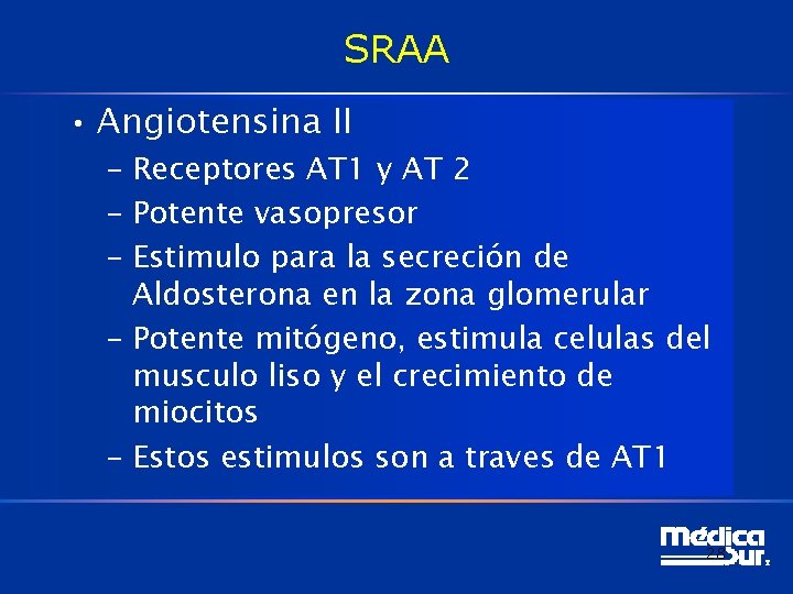 SRAA • Angiotensina II – Receptores AT 1 y AT 2 – Potente vasopresor
