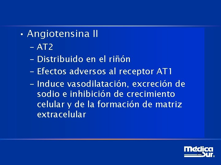  • Angiotensina II – AT 2 – Distribuido en el riñón – Efectos