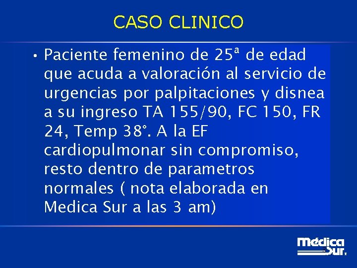 CASO CLINICO • Paciente femenino de 25ª de edad que acuda a valoración al