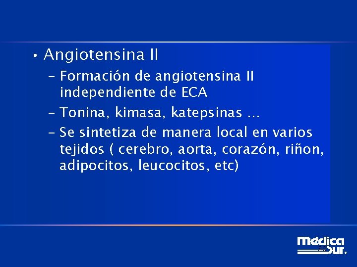  • Angiotensina II – Formación de angiotensina II independiente de ECA – Tonina,