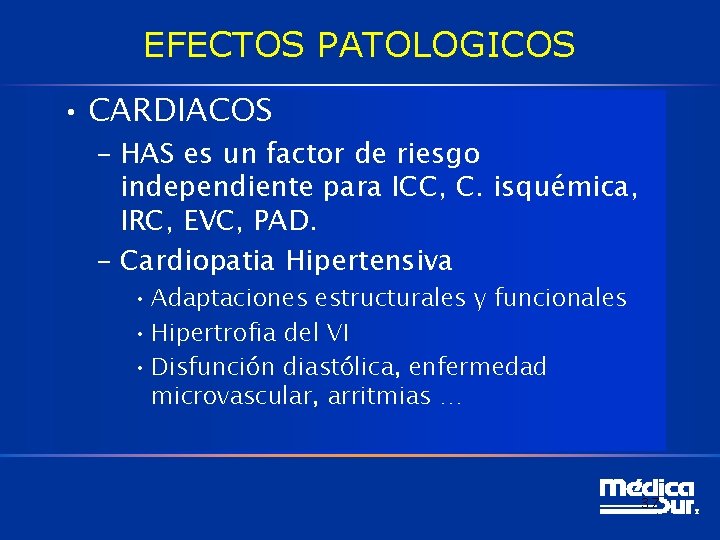 EFECTOS PATOLOGICOS • CARDIACOS – HAS es un factor de riesgo independiente para ICC,