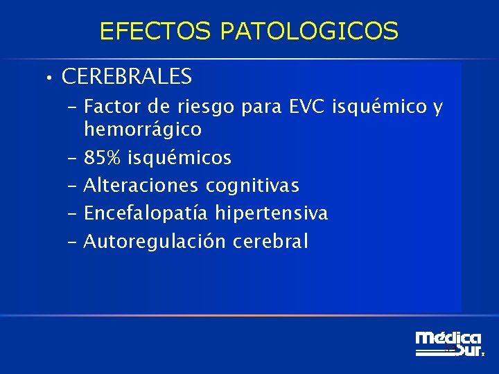 EFECTOS PATOLOGICOS • CEREBRALES – Factor de riesgo para EVC isquémico y hemorrágico –