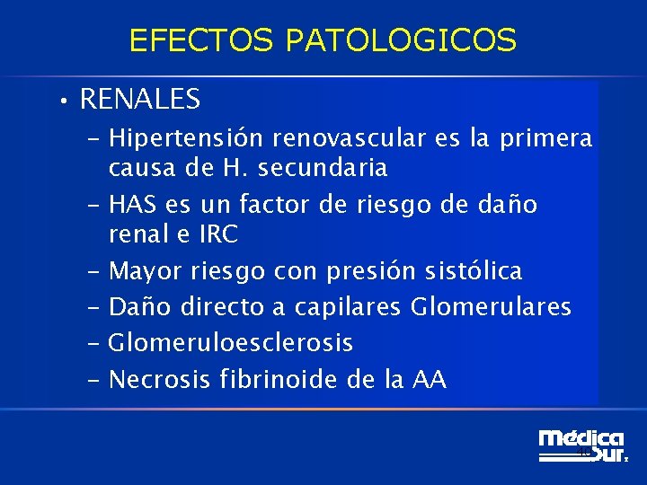 EFECTOS PATOLOGICOS • RENALES – Hipertensión renovascular es la primera causa de H. secundaria