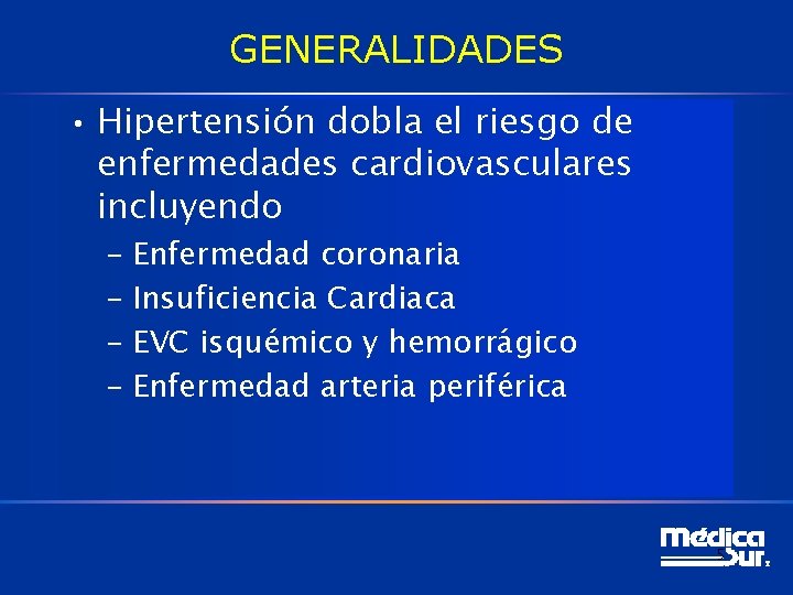GENERALIDADES • Hipertensión dobla el riesgo de enfermedades cardiovasculares incluyendo – Enfermedad coronaria –