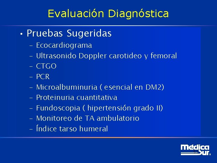 Evaluación Diagnóstica • Pruebas Sugeridas – – – – – Ecocardiograma Ultrasonido Doppler carotideo