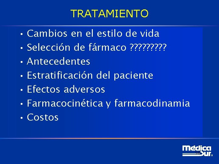 TRATAMIENTO • Cambios en el estilo de vida • Selección de fármaco ? ?